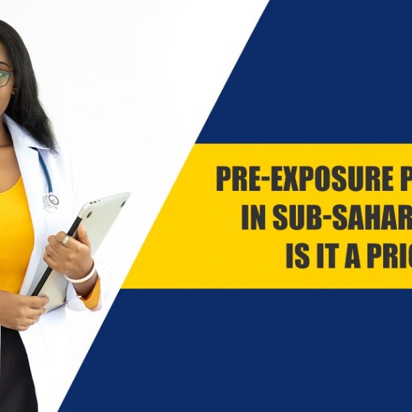 Pre-exposure Prophylaxis in Sub-Sahara Setting, Is it a Priority