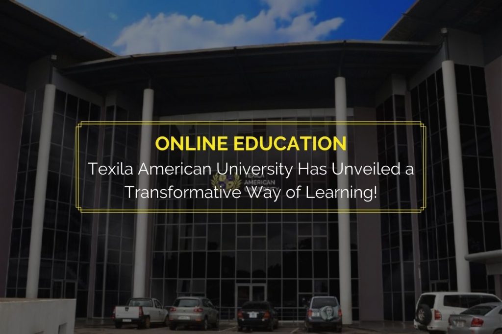 Online Education Texila American University Has Unveiled a Transformative Way of Learning!